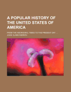 A Popular History of the United States of America: From the Aboriginal Times to the Present Day (1877)