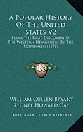 A Popular History Of The United States V2: From The First Discovery Of The Western Hemisphere By The Northmen (1878)