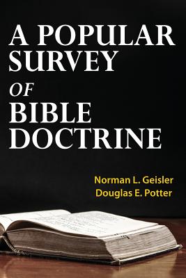 A Popular Survey of Bible Doctrine - Potter, Douglas E, and Geisler, Norman L