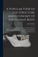 A Popular View of the Structure and Economy of the Human Body: Interspersed With Reflections, Moral, Practical, and Miscellaneous, Including Modern Discoveries, and Designed for General Information and Improvement: to Which is Annexed, an Explanation...