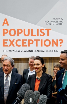 A Populist Exception?: The 2017 New Zealand General Election - Curtin, Jennifer (Editor), and Vowles, Jack (Editor)