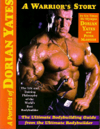 A Portrait of Dorian Yates: The Life and Training Philosophy of the World's Best Bodybuilder