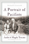 A Portrait of Pacifists: Le Chambon, the Holocaust, and the Lives of Andr? and Magda Trocm?