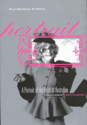 A Portrait of the Artist as Australian: L'Oeuvre Bizarre de Barry Humphries - St, Paul Matthew