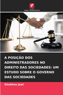 A Posi??o DOS Administradores No Direito Das Sociedades: Um Estudo Sobre O Governo Das Sociedades