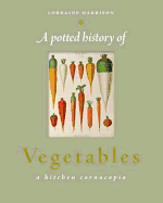 A Potted History of Vegetables: A Delicious, Dip-in Kitchen Cornucopia