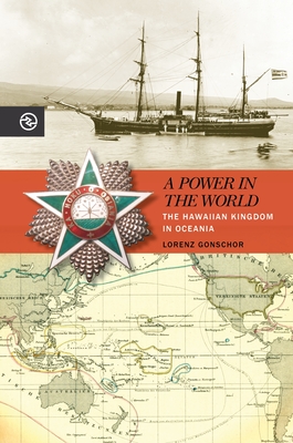 A Power in the World: The Hawaiian Kingdom in Oceania - Gonschor, Lorenz, and Yang, Anand A, Professor (Editor), and Matteson, Kieko (Editor)