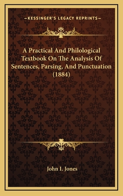 A Practical and Philological Textbook on the Analysis of Sentences, Parsing, and Punctuation (1884) - Jones, John I