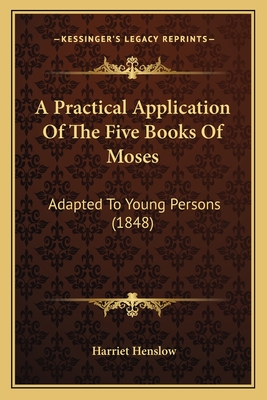 A Practical Application of the Five Books of Moses: Adapted to Young Persons (1848) - Henslow, Harriet