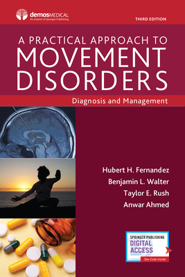 A Practical Approach to Movement Disorders: Diagnosis and Management, Third Edition - Fernandez, Hubert, MD (Editor), and Walter, Benjamin Lee, MD (Editor), and Rush, Taylor, PhD (Editor)