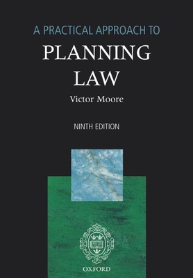 A Practical Approach to Planning Law - Moore, Victor, Professor