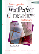 A Practical Approach to WordPerfect 6.1 for Windows: Complete Course - Eisch, Mary Alice (Preface by)