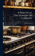 A Practical Dictionary of Cookery
