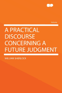 A Practical Discourse Concerning a Future Judgment