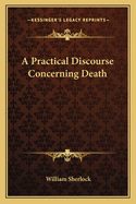 A Practical Discourse Concerning Death