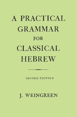 A Practical Grammar for Classical Hebrew - Weingreen, Jacob