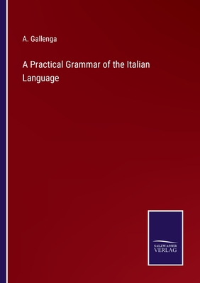 A Practical Grammar of the Italian Language - Gallenga, A