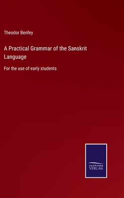 A Practical Grammar of the Sanskrit Language: For the use of early students - Benfey, Theodor