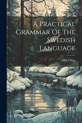 A Practical Grammar Of The Swedish Language - May, Alfred