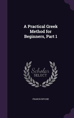 A Practical Greek Method for Beginners, Part 1 - Ritchie, Francis