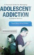 A Practical Guide for Managing Adolescent Addiction to Digital Devices