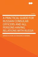 A Practical Guide for Russian Consular Officers and All Persons Having Relations with Russia