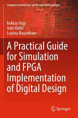 A Practical Guide for Simulation and FPGA Implementation of Digital Design - Hajji, Bekkay, and Mellit, Adel, and Bouselham, Loubna