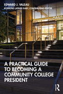 A Practical Guide to Becoming a Community College President