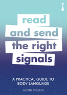 A Practical Guide to Body Language: Read & Send the Right Signals