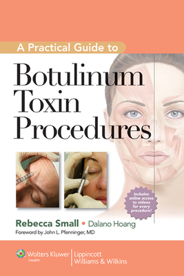 A Practical Guide to Botulinum Toxin Procedures - Small, Rebecca (Editor), and Hoang, Dalano (Editor)