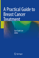 A Practical Guide to Breast Cancer Treatment