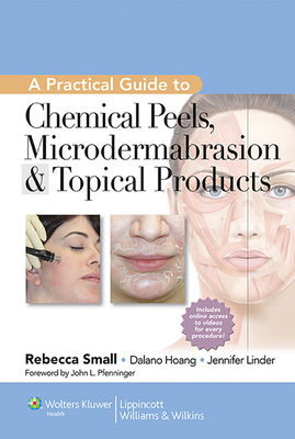 A Practical Guide to Chemical Peels, Microdermabrasion & Topical Products - Small, Rebecca, MD