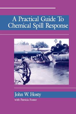 A Practical Guide to Chemical Spill Response - Hosty, John