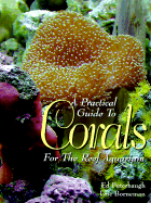 A Practical Guide to Corals for the Reef Aquarium - Puterbaugh, Ed, and Borneman, Eric