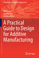 A Practical Guide to Design for Additive Manufacturing
