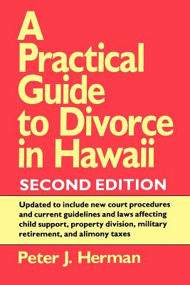 A Practical Guide to Divorce in Hawaii, 2nd Ed. - Herman, Peter J