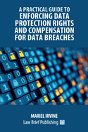 A Practical Guide to Enforcing Data Protection Rights and Compensation for Data Breaches