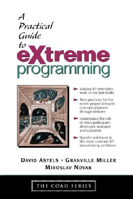 A Practical Guide to Extreme Programming - Astels, David, and Astels, Dave, and Miller, Granville