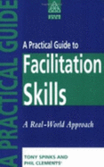 A Practical Guide to Facilitation Skills: A Real World Approach