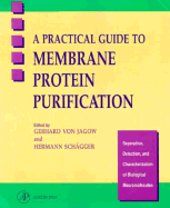 A Practical Guide to Membrane Protein Purification
