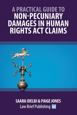 A Practical Guide to Non-Pecuniary Damages in Human Rights Act Claims - Idelbi, Saara, and Jones, Paige