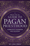 A Practical Guide to Pagan Priesthood: Community Leadership & Vocation