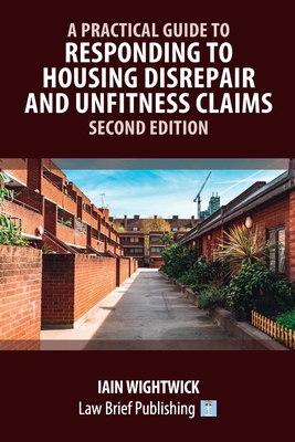A Practical Guide to Responding to Housing Disrepair and Unfitness Claims - Second Edition - Wightwick, Iain