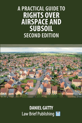 A Practical Guide to Rights Over Airspace and Subsoil - Second Edition - Gatty, Daniel