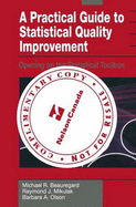 A Practical Guide to Statistical Quality Improvement: Opening Up the Statistical Toolbox - Beauregard, Michael R, and Olson, Barbara, and Mikulak, Ramond