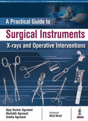 A Practical Guide to Surgical Instruments, X-rays and Operative Interventions - Agarwal, Ajay