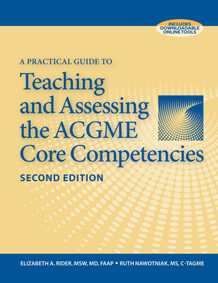 A Practical Guide to Teaching and Assessing the Acgme Core Competencies, Second Edition - Rider, Elizabeth A, and Nawotniak, Ruth H