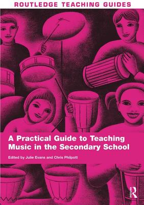 A Practical Guide to Teaching Music in the Secondary School - Philpott, Chris (Editor)