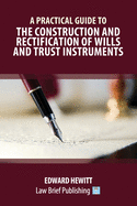 A Practical Guide to the Construction and Rectification of Wills and Trust Instruments - Second Edition