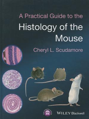 A Practical Guide to the Histology of the Mouse - Scudamore, Cheryl L.